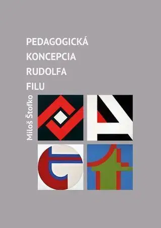 Pedagogika, vzdelávanie, vyučovanie Pedagogická koncepcia Rudolfa Filu - Miloš Štofko