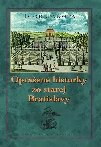 Slovenské a české dejiny Oprášené historky zo starej Bratislavy - Igor Janota