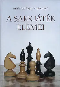 Hobby - ostatné A sakkjáték elemei - Kolektív autorov,Lajos Asztalos