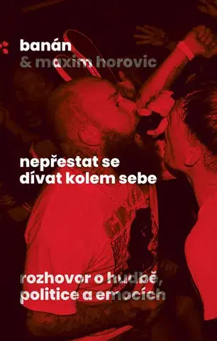 Fejtóny, rozhovory, reportáže Nepřestat se dívat kolem sebe - Banán,Maxim Horovic