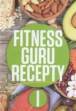 Zdravá výživa, diéty, chudnutie Fitness guru recepty I. - Miroslav Kelij,Dominika Strašiftáková