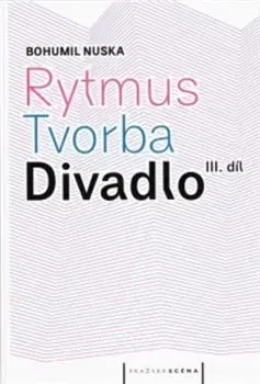 Divadlo - teória, história,... Rytmus, tvorba, divadlo - III. díl - Bohumil Nuska