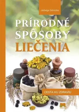 Prírodná lekáreň, bylinky Prírodné spôsoby liečenia - Jadwiga Górnicka