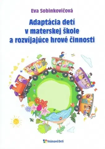 Pedagogika, vzdelávanie, vyučovanie Adaptácia detí v materskej škole a rozvíjajúce hrové činnosti - Eva Sobinkovičová