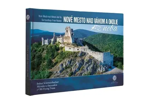 Encyklopédie, obrazové publikácie Nové Mesto nad Váhom a okolie z neba - Bohuš Schwarzbacher,Miroslava Daranská