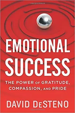 Psychológia, etika Emotional Success - The Power of Gratitude, Compassion, and Pride - David Desteno