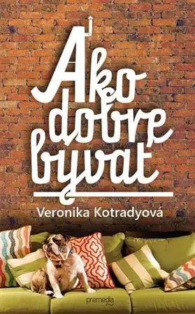 Dizajn, úžitkové umenie, móda Ako dobre bývať - Veronika Kotradyová