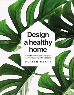 Domov, zariaďovanie Design A Healthy Home - Oliver Heath