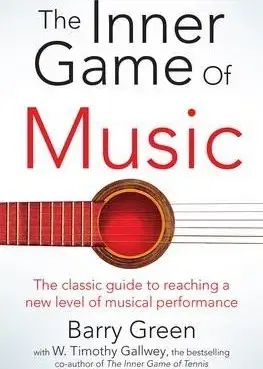 Hudba - noty, spevníky, príručky The Inner Game of Music - W. Timothy Gallwey,Barry Green