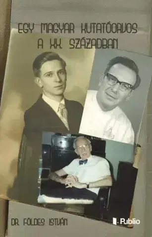 Svetová beletria Egy magyar kutatóorvos a XX. században - dr. Földes István