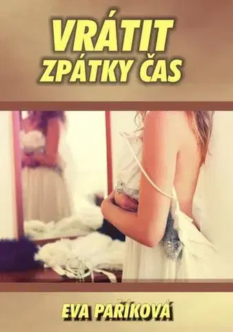 Romantická beletria Vrátit zpátky čas - Eva Paříková