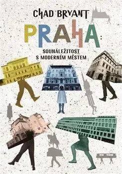 Slovenské a české dejiny Praha: Sounáležitost s moderním městem - Chad Bryant