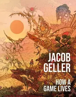 Eseje, úvahy, štúdie How a Game Lives - Jacob Geller
