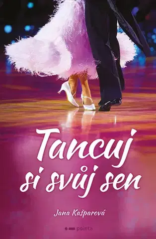 Romantická beletria Tancuj si svůj sen - Jana Kašparová