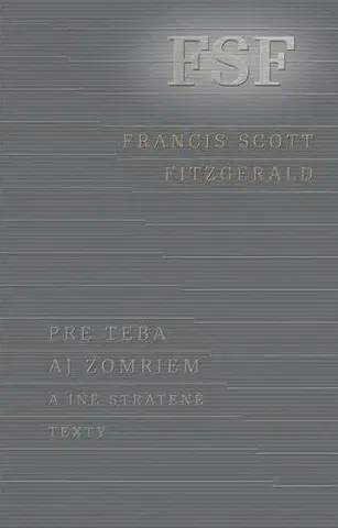 Svetová beletria Pre teba aj zomriem a iné stratené texty - Francis Scott Fitzgerald,Milan Kopecký,Jana Kantorová-Báliková