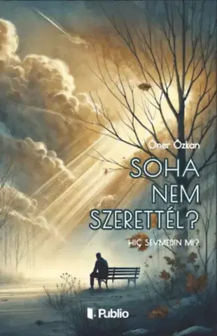 Beletria - ostatné Soha nem szerettél? - Öner Özkan