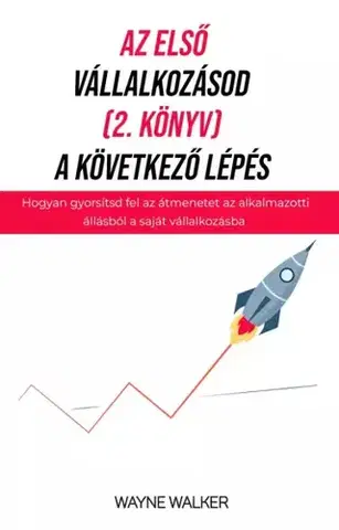 Podnikanie, obchod, predaj Az első vállalkozásod, a következő lépés - Walker Wayne