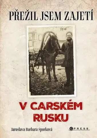 Skutočné príbehy Přežil jsem zajetí v carském Rusku - Jaroslava Barbara Sporková