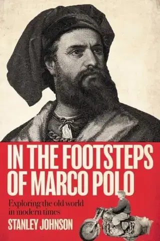 Biografie - Životopisy In The Footsteps of Marco Polo - Stanley Johnson