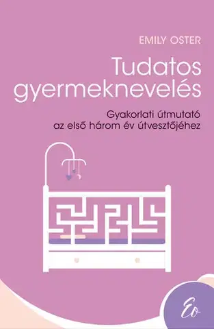 Výchova, cvičenie a hry s deťmi Tudatos gyermeknevelés - Emily Oster