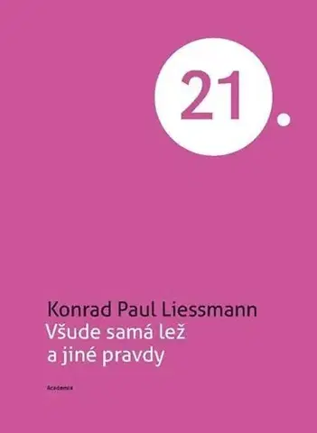 Sociológia, etnológia Všude samá lež a jiné pravdy - Konrad Paul Liessmann,Academia