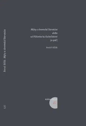Literárna veda, jazykoveda Mýty a slovenská literatúra alebo od Pišťanka ku Kalinčiakovi (a späť) - René Bílik