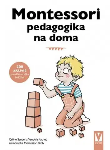 Výchova, cvičenie a hry s deťmi Montessori pedagogika na doma - Céline Santini,Vendula Kachel