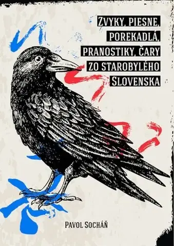 Slovenská beletria Zvyky, piesne, porekadlá, pranostiky, čary zo starobylého Slovenska - Pavol Socháň