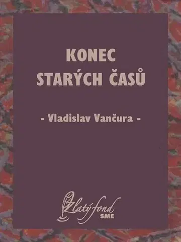 Česká beletria Konec starých časů - Vladislav Vančura