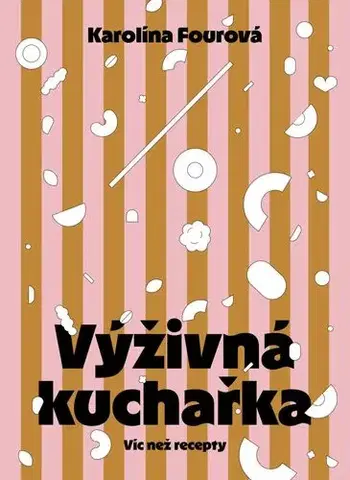 Kuchárky - ostatné Výživná kuchařka - Víc než recepty - Karolína Fourová