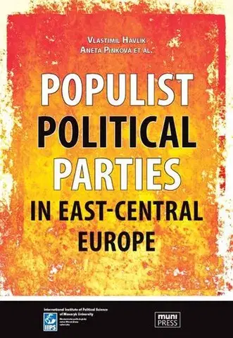 Pre vysoké školy Populist Political Parties in East-Central Europe - Vlastimil Havlík,Pinková Aneta