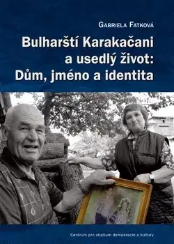 Sociológia, etnológia Bulharští Karakačani a usedlý život - Dům, jméno a identita - Gabriela Fatková