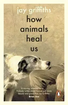 Psychológia, etika How Animals Heal Us - Jay Griffiths