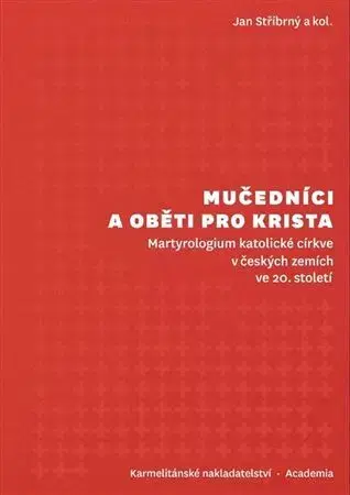 Kresťanstvo Mučedníci a oběti pro Krista - Jan Stříbrný