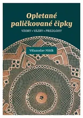 Pletenie, hačkovanie, vyšívanie, paličkovanie Opletané paličkované čipky - Víťazoslav Mišík