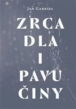 Eseje, úvahy, štúdie Zrcadla i pavučiny - Gabriel Jan