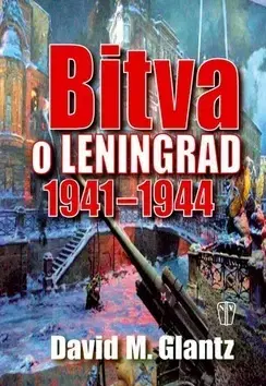 Druhá svetová vojna Bitva o Leningrad 1941-1944 - David M. Glantz