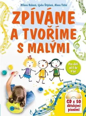 Učebnice - ostatné Zpíváme a tvoříme s malými - Milena Raková,Ljuba Štiplová,Alena Tichá