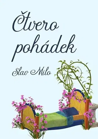 Rozprávky Čtvero pohádek - Miloslava Slavíčková