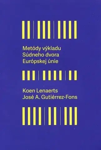 Európske právo Metódy výkladu súdneho dvora Európskej únie - Koen Lenaerts,José A. Gutiérrez-Fons