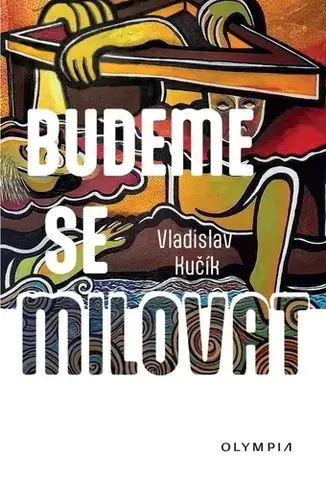 Česká beletria Budeme se milovat - Vladislav Kučík