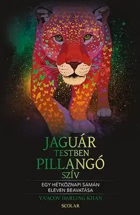 Mystika, proroctvá, záhady, zaujímavosti Jaguártestben pillangószív - Egy hétköznapi sámán eleven beavatása