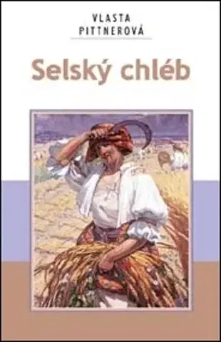 Česká beletria Selský chléb - Vlasta Pittnerová