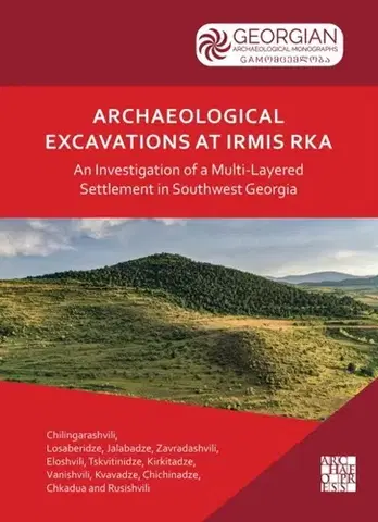 História Archaeological Excavations at Irmis Rka: An Investigation of a Multi-Layered Settlement in Southwest Georgia - Aleko Zavradashvili,Nikoloz Vanishvili,Nikoloz Tskvitinidze,Nana Rusishvili,Mindia Jalabadze,Marine Chkadua,Mariam Eloshvili,Maia Chichinadze,Levan Losaberidze,Giorgi Kirkitadze,Gia Chilingarashvili,Eliso Kvavadze