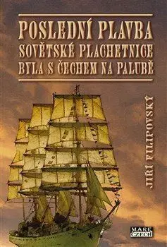 Moderné dejiny Poslední plavba sovětské plachetnice byla s Čechem na palubě - Jiří Filipovský