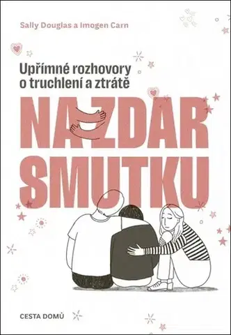 Psychológia, etika Na zdar smutku. Upřímné rozhovory o truchlení a ztrátě - Sally Douglas,Imogen Carn,Sarah Campbell,Lenka Bukovská