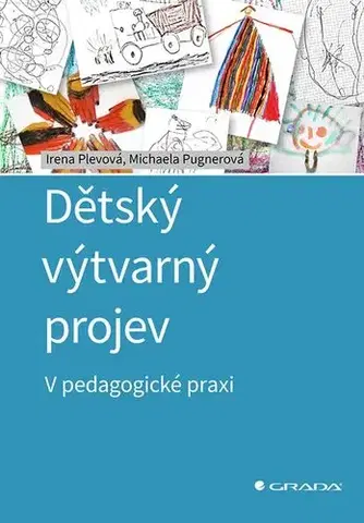 Pedagogika, vzdelávanie, vyučovanie Dětský výtvarný projev - Irena Plevová,Michaela Pugnerová
