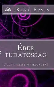 Psychológia, etika Éber tudatosság - Kery Ervin