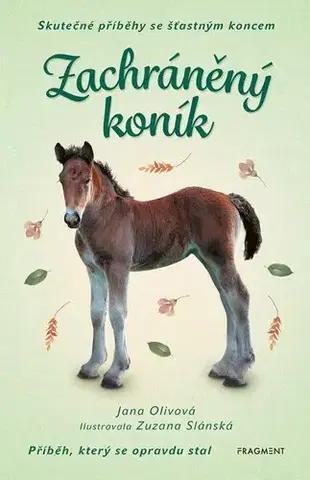 Pre deti a mládež - ostatné Skutečné příběhy se šťastným koncem – Zachráněný koník - Jana Olivová