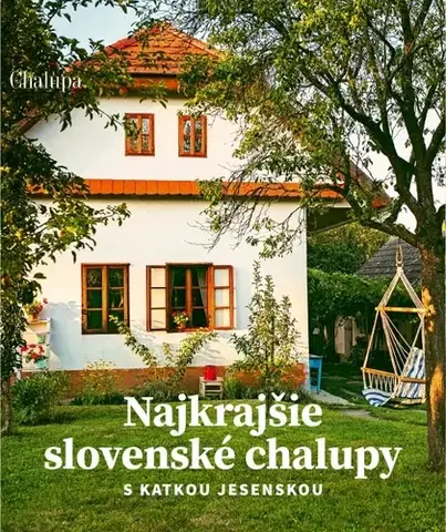 Hobby - ostatné Najkrajšie slovenské chalupy s Katkou Jesenskou - Katarína Jesenská,Jaroslav Pavliga
